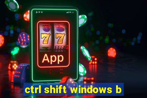 ctrl shift windows b